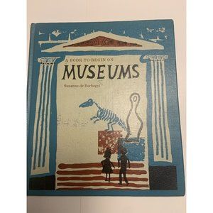 RARE VINTAGE A Book To Begin in Museums By Suzanne de Borhegyi Children’s Book